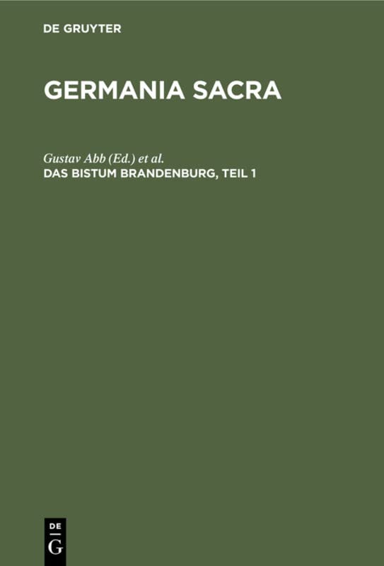 Das Bistum Brandenburg, Teil 1 (Germania Sacra. Alte Folge. Die Bistümer der Kirchenprovinz Magdeburg)