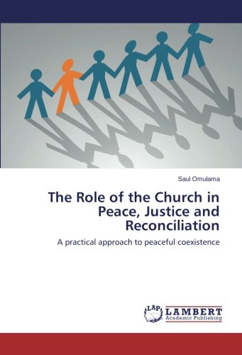 The Role of the Church in Peace, Justice and Reconciliation: A practical approach to peaceful coexistence
