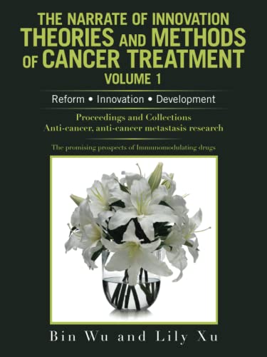 The Narrate of Innovation Theories and Methods of Cancer Treatment Volume 1: Reform ● Innovation ● Development