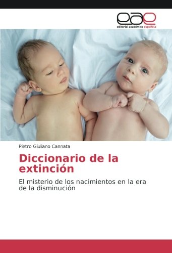Diccionario de la extinción: El misterio de los nacimientos en la era de la disminución
