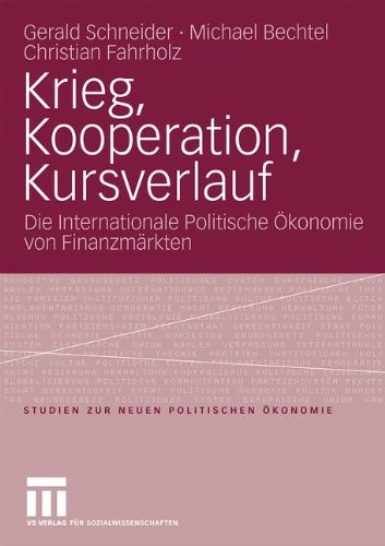 Krieg, Kooperation, Kursverlauf: Die Internationale Politische Ökonomie von Finanzmärkten (Studien zur Neuen Politischen Ökonomie) (German Edition)