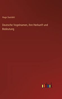 Deutsche Vogelnamen, ihre Herkunft und Bedeutung