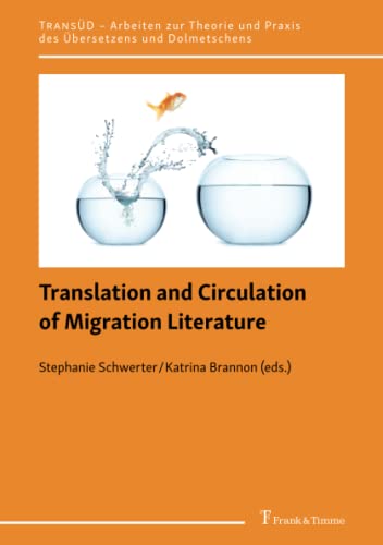 Translation and Circulation of Migration Literature (TRANSÜD. Arbeiten zur Theorie und Praxis des Übersetzens und Dolmetschens)