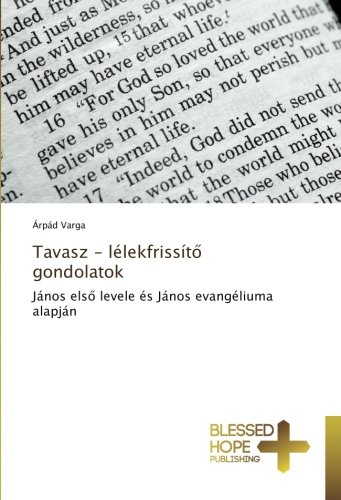 Tavasz - lélekfrissítő gondolatok: János első levele és János evangéliuma alapján: János elso levele és János evangéliuma alapján