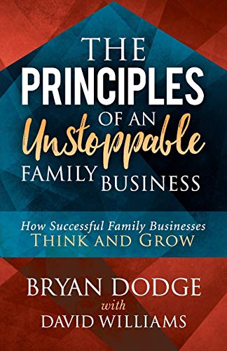 Principles of an Unstoppable Family-Business: How Successful Family Businesses Think and Grow