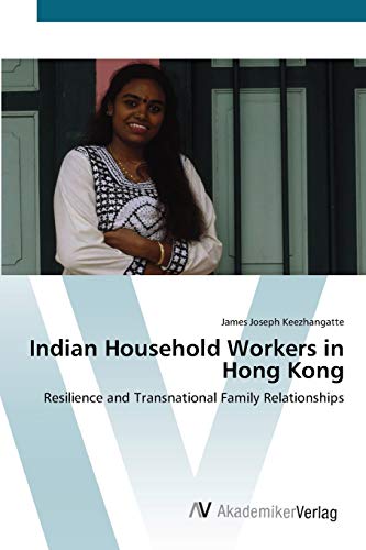 Indian Household Workers in Hong Kong: Resilience and Transnational Family Relationships