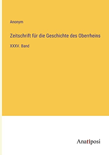Zeitschrift für die Geschichte des Oberrheins: XXXV. Band