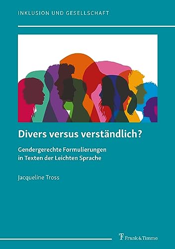Divers versus verständlich?: Gendergerechte Formulierungen in Texten der Leichten Sprache (Inklusion und Gesellschaft)