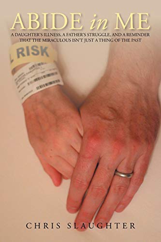 Abide in Me: A daughter's illness, a father's struggle, and a reminder that the miraculous isn't just a thing of the past