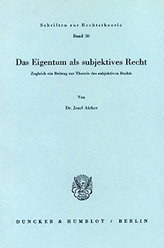 Das Eigentum als subjektives Recht.: Zugleich ein Beitrag zur Theorie des subjektiven Rechts. (Schriften zur Rechtstheorie)