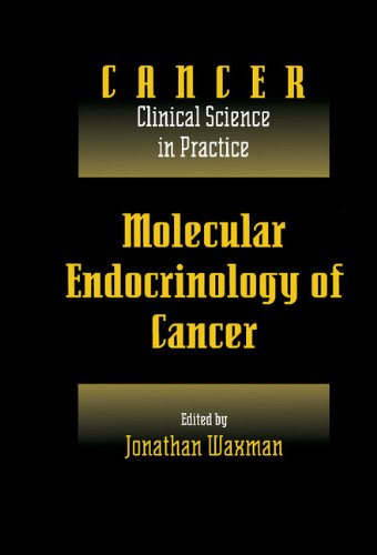 Molecular Endocrinology of Cancer: Volume 1, Part 2, Endocrine Therapies (Cancer: Clinical Science in Practice)