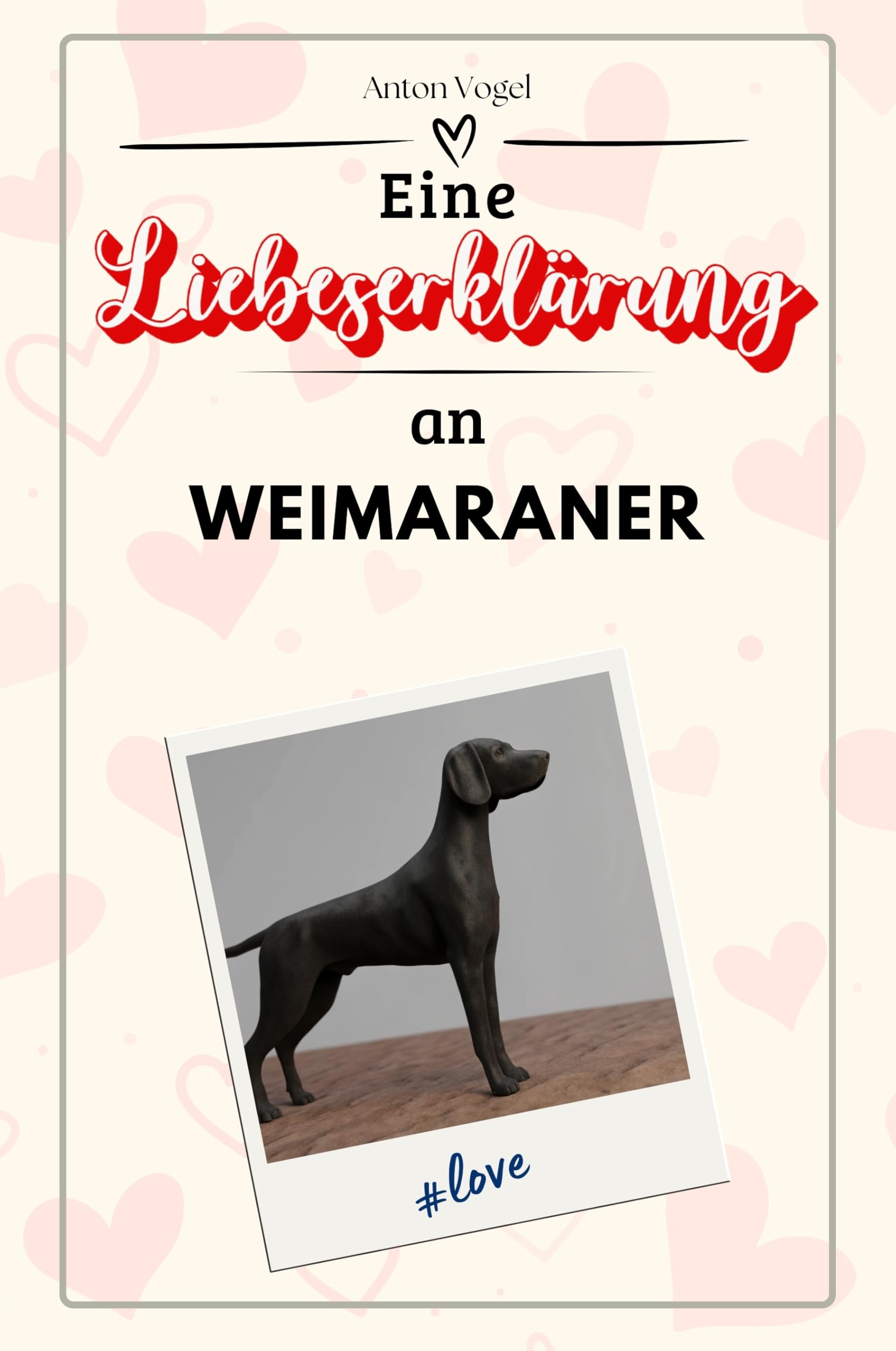 Eine Liebeserklärung an Weimaraner - Die große Hommage - das perfekte Geschenk für Weihnachten und Geburtstag und jeden Anlass