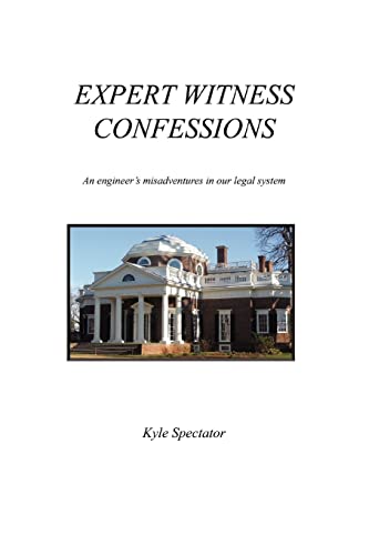 EXPERT WITNESS CONFESSIONS: An engineer's misadventures in our legal system