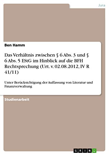 Das Verhältnis zwischen § 6 Abs. 3 und § 6 Abs. 5 EStG im Hinblick auf die BFH Rechtsprechung (Urt. v. 02.08.2012, IV R 41/11): Unter Berücksichtigung der Auffassung von Literatur und Finanzverwaltung