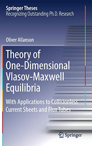 Theory of One-Dimensional Vlasov-Maxwell Equilibria: With Applications to Collisionless Current Sheets and Flux Tubes (Springer Theses)