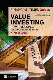 The Financial Times Guide to Value Investing: How to Become a Disciplined Investor (Financial Times Guides)