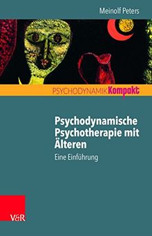 Psychodynamische Psychotherapie mit Älteren: Eine Einführung (Psychodynamik kompakt)