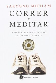 Correr y meditar : enseñanzas para entrenar el cuerpo y la mente