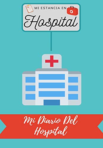 Mi Estancia En Hospital: Mi Diario Del Hospital
