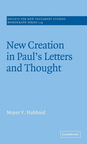New Creation in Paul's Letters and Thought (Society for New Testament Studies Monograph Series, Band 119)