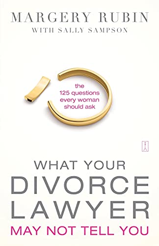 What Your Divorce Lawyer May Not Tell You: The 125 Questions Every Woman Should Ask