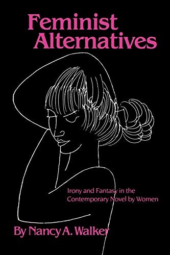 Feminist Alternatives: Irony and Fantasy in the Contemporary Novel by Women