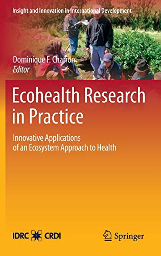 Ecohealth Research in Practice: Innovative Applications of an Ecosystem Approach to Health (Insight and Innovation in International Development, 1, Band 1)