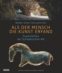 Als der Mensch die Kunst erfand: Eiszeithöhlen der Schwäbischen Alb