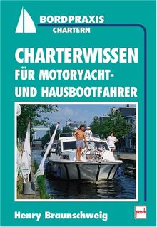 Charterwissen für Motoryacht- und Hausbootfahrer von Henry Braunschweig | Buch | Zustand gut