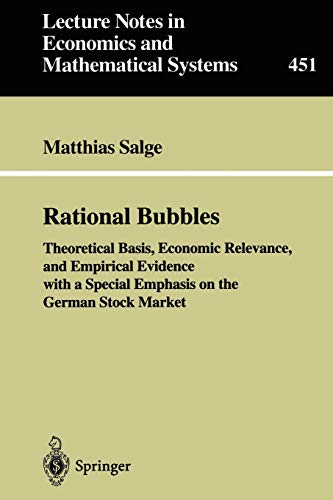 Rational Bubbles: Theoretical Basis, Economic Relevance, And Empirical Evidence With A Special Emphasis On The German Stock Market (Lecture Notes in ... and Mathematical Systems (451), Band 451)