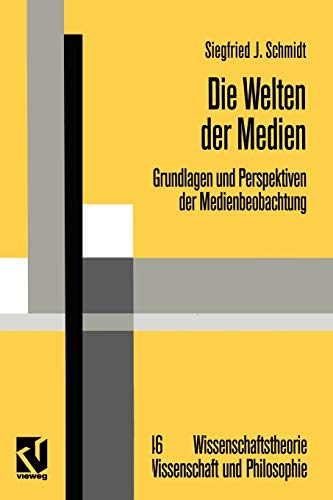 Die Welten der Medien: Grundlagen und Perspektiven der Medienbeobachtung (Wissenschaftstheorie, Wissenschaft und Philosophie, 46, Band 46)