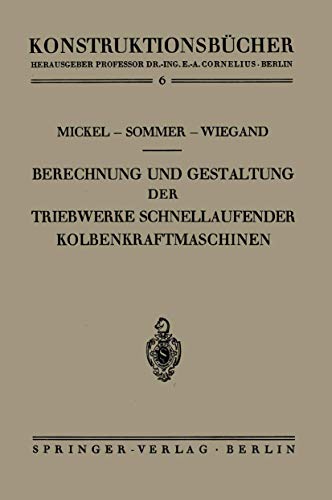 Berechnung und Gestaltung der Triebwerke schnellaufender Kolbenkraftmaschinen (Konstruktionsbücher, 6, Band 6)