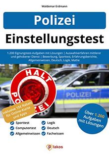 Einstellungstest Polizei: 1.200 Eignungstest-Aufgaben mit Lösungen | Auswahlverfahren mittlerer und gehobener Dienst | Bewerbung, Sporttest, Erfahrungsberichte, Allgemeinwissen, Deutsch, Logik, Mathe