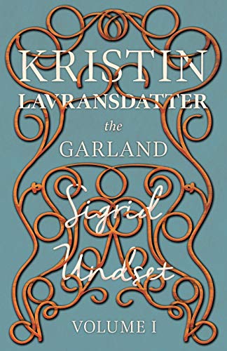 The Garland: Kristin Lavransdatter - Volume I (The Kristin Lavransdatter Series)