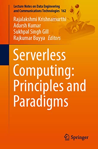 Serverless Computing: Principles and Paradigms (Lecture Notes on Data Engineering and Communications Technologies, 162, Band 162)