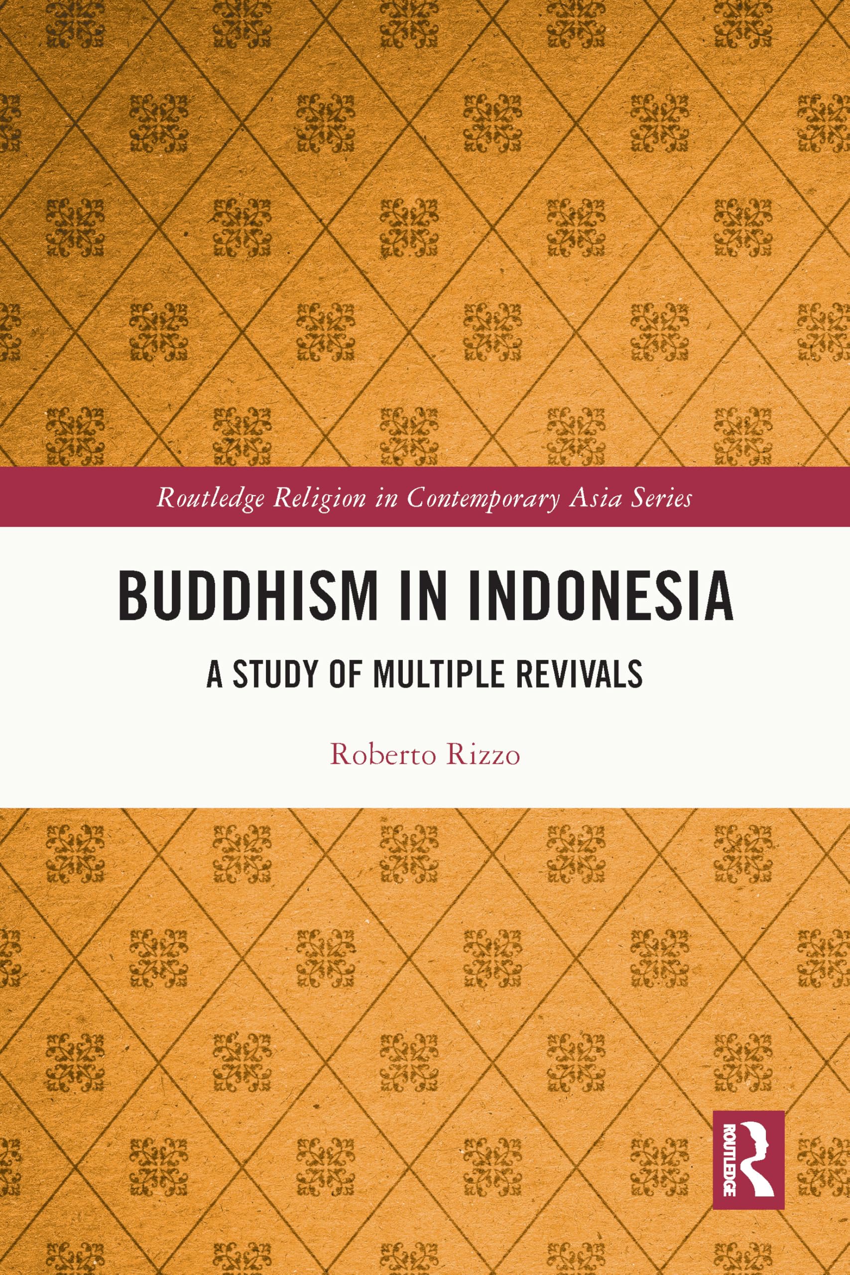 Buddhism in Indonesia: A Study of Multiple Revivals (Routledge Religion in Contemporary Asia)