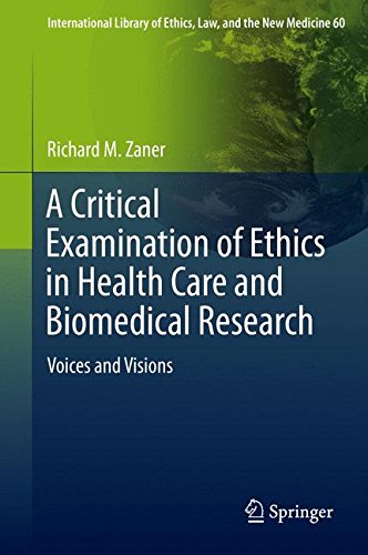 A Critical Examination of Ethics in Health Care and Biomedical Research: Voices and Visions (International Library of Ethics, Law, and the New Medicine)