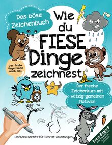 Wie du fiese Dinge zeichnest – Das kleine böse Zeichenbuch: Der freche Zeichenkurs mit witzig-gemeinen Motiven und einfachen ... | Lustiges Geschenk (Zeichnen lernen, Band 7)
