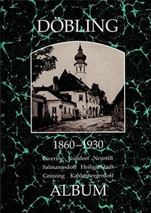 DÖBLING 1860-1930: Sievering Nußdorf Neustift Salmannsdorf Heiligenstadt Grinzing Kahlenbergerdorf