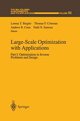 Large-Scale Optimization with Applications: Part I: Optimization in Inverse Problems and Design (The IMA Volumes in Mathematics and its Applications) ... and its Applications, 92, Band 92)