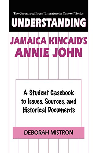 Understanding Jamaica Kincaid's Annie John: A Student Casebook to Issues, Sources, and Historical Documents (Greenwood Press Literature in Context)