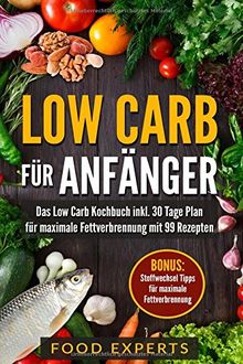 Low Carb für Anfänger: Das Low Carb Kochbuch inkl. 30 Tage Plan für optimale Fettverbrennung mit 99 Rezepten von Experts, Food | Buch | Zustand sehr gut