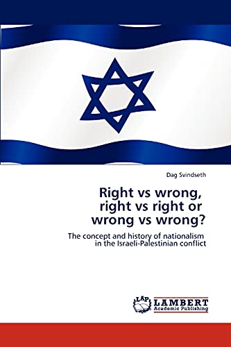 Right vs wrong, right vs right or wrong vs wrong?: The concept and history of nationalism in the Israeli-Palestinian conflict