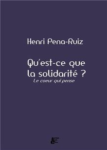 Qu'est-ce que la solidarité ? : le coeur qui pense