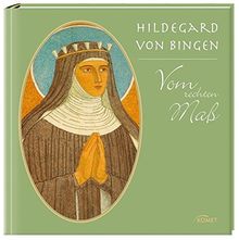 Hildegard von Bingen: Vom rechten Maß