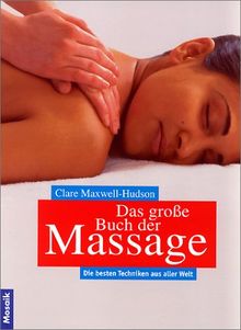 Das große Buch der Massage. Die besten Techniken aus aller Welt von Clare Maxwell-Hudson | Buch | Zustand akzeptabel