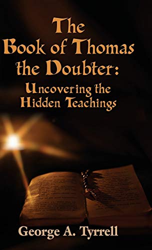 THE BOOK OF THOMAS THE DOUBTER: Uncovering the Hidden Teachings