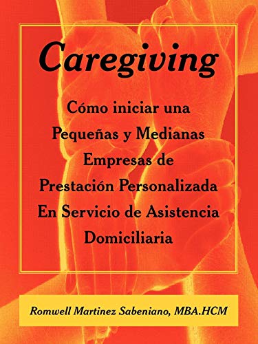 Caregiving: Cómo iniciar una Pequeñas y Medianas Empresas de Prestación Personalizada En Servicio de Asistencia Domiciliaria
