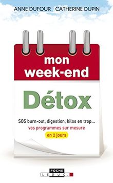 Mon week-end détox : SOS burn-out, digestion, kilos en trop... : vos programmes sur mesure en 2 jours