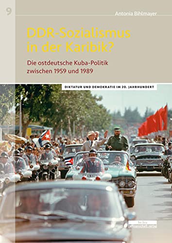 DDR-Sozialismus in der Karibik?: Die ostdeutsche Kuba-Politik zwischen 1959 und 1989